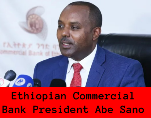 Ethiopian Commercial Bank President Abe Sano